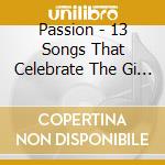 Passion - 13 Songs That Celebrate The Gi / Various cd musicale di Passion