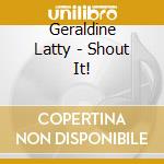 Geraldine Latty - Shout It!