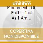 Monuments Of Faith - Just As I Am... cd musicale di Monuments Of Faith