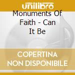 Monuments Of Faith - Can It Be cd musicale di Monuments Of Faith