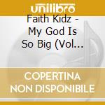 Faith Kidz - My God Is So Big (Vol 2) cd