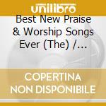 Best New Praise & Worship Songs Ever (The) / Various (3 Cd) cd musicale
