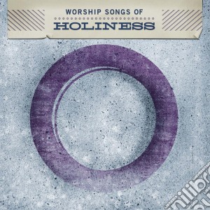 Worship Songs Of Holiness - Worship Songs Of Holiness cd musicale di Worship Songs Of Holiness