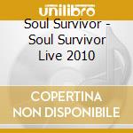 Soul Survivor - Soul Survivor Live 2010 cd musicale di Soul Survivor