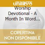 Worship Devotional - A Month In Word & Worship cd musicale di Worship Devotional