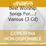 Best Worship Songs For.. / Various (3 Cd) cd