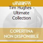 Tim Hughes - Ultimate Collection cd musicale di Tim Hughes