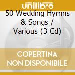50 Wedding Hymns & Songs / Various (3 Cd) cd