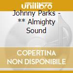 Johnny Parks - ** Almighty Sound cd