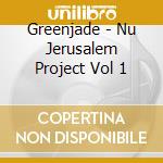 Greenjade - Nu Jerusalem Project Vol 1 cd