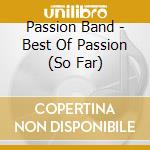 Passion Band - Best Of Passion (So Far) cd musicale di Passion Band
