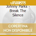 Johnny Parks - Break The Silence cd