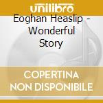 Eoghan Heaslip - Wonderful Story cd