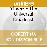 Yfriday - The Universal Broadcast cd