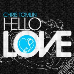 Chris Tomlin - Hello Love cd musicale di Chris Tomlin
