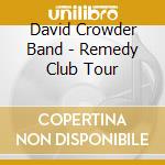 David Crowder Band - Remedy Club Tour cd