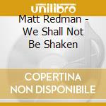 Matt Redman - We Shall Not Be Shaken cd