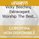 Vicky Beeching - Extravagant Worship The Best Of Vic