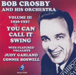 Bob Crosby & His Orchestra - You Can Call It Swing Volume 3 cd musicale di CROSBY BOB