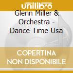 Glenn Miller & Orchestra - Dance Time Usa cd