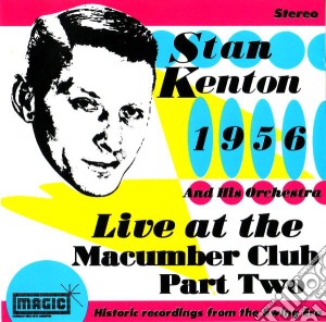 Stan Kenton & His Orchestra - Live At The Macumba Club Part 2 cd musicale di KENTON STAN