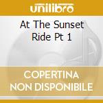 At The Sunset Ride Pt 1 cd