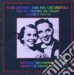Bob Crosby & His Orchestra - You'Re Driving Me Crazy Vol 5 cd