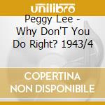 Peggy Lee - Why Don'T You Do Right? 1943/4 cd