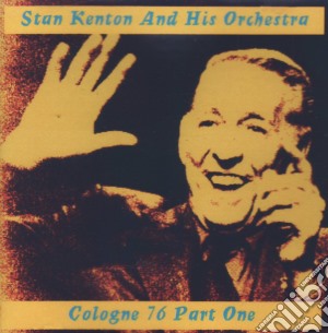 Stan Kenton & His Orchestra - Live In Cologne 1976 Part 1 cd musicale di KENTON STAN
