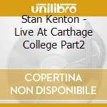 Stan Kenton - Live At Carthage College Part2 cd