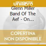 Glenn Miller Band Of The Aef - On The Continent cd musicale di MILLER GLENN