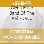 Glenn Miller Band Of The Aef - On The Continent cd