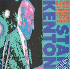 Kenton, Stan & His Orchestra - Live At The London Hilton 1973 cd musicale di KENTON STAN