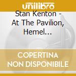 Stan Kenton - At The Pavilion, Hemel Hempstead 1973 cd musicale di KENTON STAN