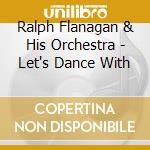 Ralph Flanagan & His Orchestra - Let's Dance With cd