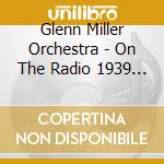 Glenn Miller Orchestra - On The Radio 1939 / 41 cd