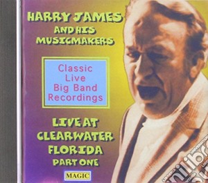 James. Harry & His Music Makers - Live From Clearwater Part 1 cd musicale di HARRY JAMES & HIS MU