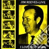 Reeves, Jim - Live - I Love You More cd
