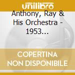 Anthony, Ray & His Orchestra - 1953 Chesterfield Shows cd musicale di Ray anthony & his orchestra