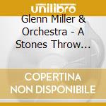 Glenn Miller & Orchestra - A Stones Throw From Heaven cd