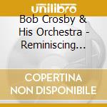 Bob Crosby & His Orchestra - Reminiscing Time Volume 11 cd musicale di Crosby, Bob & His Orchestra