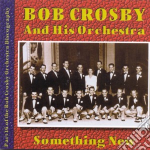 Bob Crosby & His Orchestra - Something New Volume 16 1941 cd musicale di Bob Crosby & His Orchestra