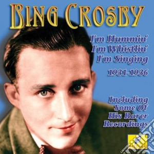Bing Crosby - I'M Hummin' I'M Whistlin' I'M Singin' cd musicale di Bing Crosby