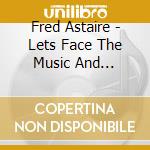 Fred Astaire - Lets Face The Music And DanceGreatest Hits cd musicale di Fred Astaire