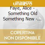 Faye, Alice - Something Old Something New - Slowly cd