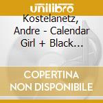 Kostelanetz, Andre - Calendar Girl + Black Magic cd