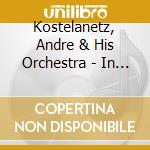 Kostelanetz, Andre & His Orchestra - In Concert And Musical Comedy Favourites cd