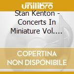 Stan Kenton - Concerts In Miniature Vol. 11 cd musicale di Kenton, Stan