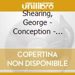 Shearing, George - Conception - Quintet, Quartet And Trio 1944-1958 cd musicale di Shearing, George