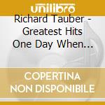 Richard Tauber - Greatest Hits One Day When We Were Young cd musicale di Richard Tauber